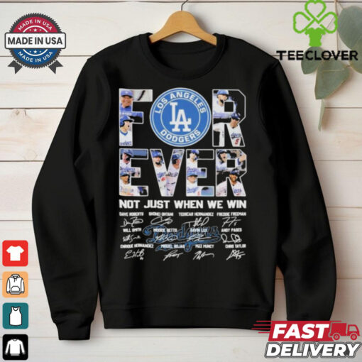 Los Angeles Dodgers Forever Baseball Fan Not Just When We Win 2024 T Shirt