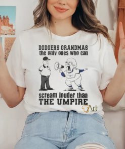 Los Angeles Dodgers Grandmas The Only Ones Who Can Scream Louder Than The Umpire shirt