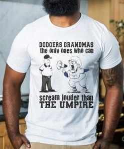 Los Angeles Dodgers Grandmas The Only Ones Who Can Scream Louder Than The Umpire hoodie, sweater, longsleeve, shirt v-neck, t-shirt