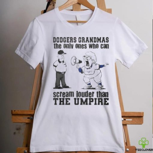 Los Angeles Dodgers Grandmas The Only Ones Who Can Scream Louder Than The Umpire hoodie, sweater, longsleeve, shirt v-neck, t-shirt