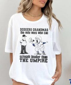 Los Angeles Dodgers Grandmas The Only Ones Who Can Scream Louder Than The Umpire hoodie, sweater, longsleeve, shirt v-neck, t-shirt