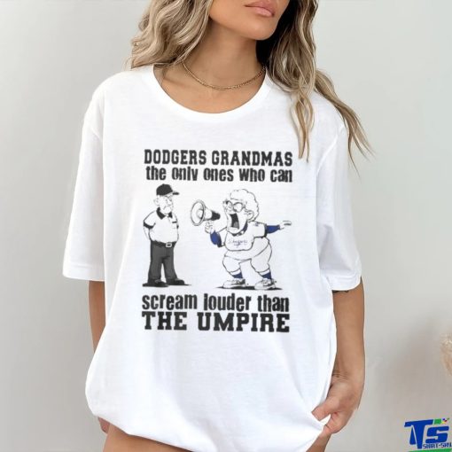 Los Angeles Dodgers Grandmas The Only Ones Who Can Scream Louder Than The Umpire hoodie, sweater, longsleeve, shirt v-neck, t-shirt