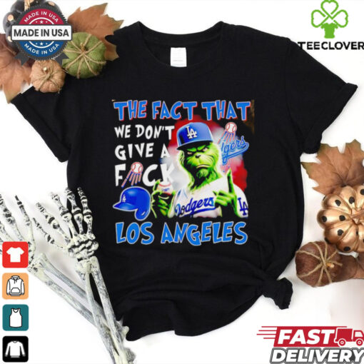 Los Angeles Dodgers x Grinch the fact that we don’t give a fuck shirt