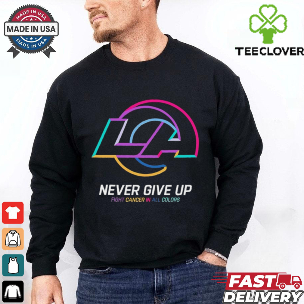 Los Angeles Rams never give up fight cancer in all colors shirt Los Angeles Rams never give up fight cancer in all colors shirt