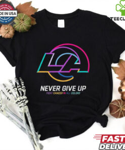 Los Angeles Rams never give up fight cancer in all colors shirt
