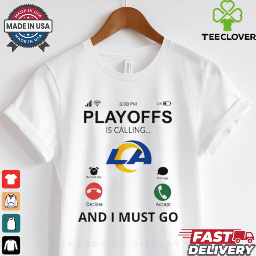 Los Angeles Rams shirt  Playoff Is Calling And I Must Go  for Fans