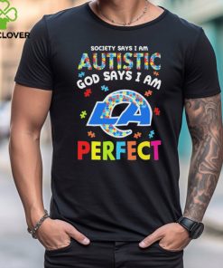 Los Angeles Rams society says I am Autistic god says I am perfect shirt