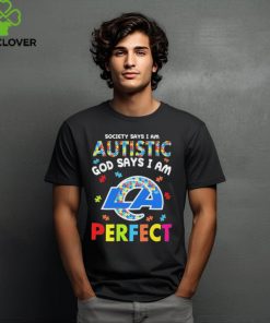 Los Angeles Rams society says I am Autistic god says I am perfect hoodie, sweater, longsleeve, shirt v-neck, t-shirt