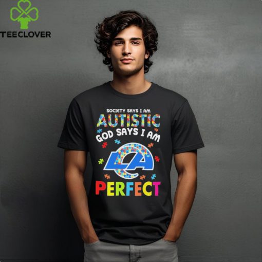 Los Angeles Rams society says I am Autistic god says I am perfect hoodie, sweater, longsleeve, shirt v-neck, t-shirt