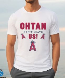 Los angeles angels shoheI ohtanI don’t leave us T shirt