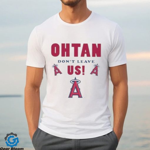 Los angeles angels shoheI ohtanI don’t leave us T shirt