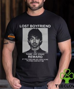 Lost Boyfriend Name Joe Jonas Reward If You Find Him Or Look Alike Please Contact Me T Shirt