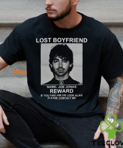 Lost Boyfriend Name Joe Jonas Reward If You Find Him Or Look Alike Please Contact Me T Shirt