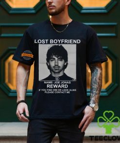 Lost Boyfriend Name Joe Jonas Reward If You Find Him Or Look Alike Please Contact Me T Shirt