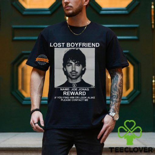 Lost Boyfriend Name Joe Jonas Reward If You Find Him Or Look Alike Please Contact Me T Shirt