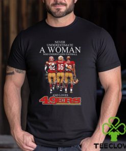 Lott and Montana and Rice never underestimate a woman who understands football and loves 49ers signature hoodie, sweater, longsleeve, shirt v-neck, t-shirt