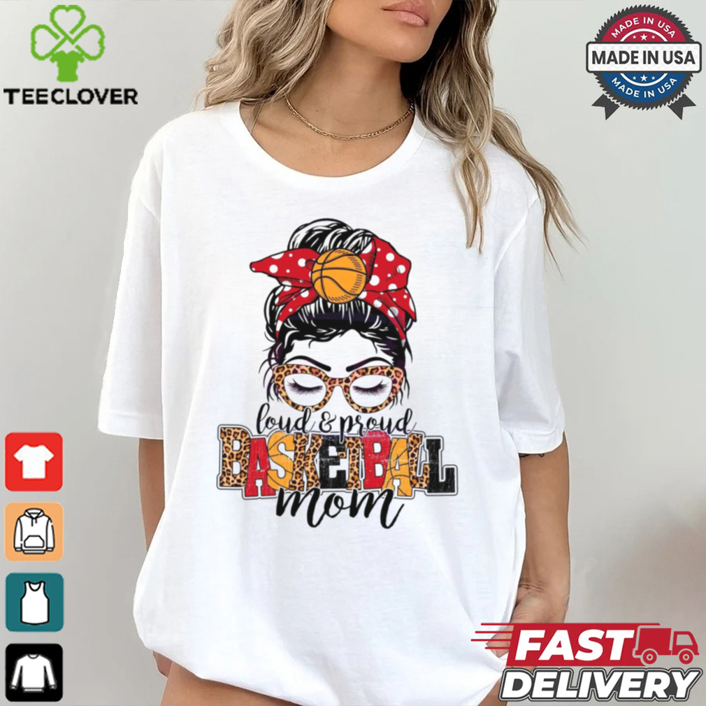 Loud And Proud Basketball Mom shirt Loud And Proud Basketball Mom shirt