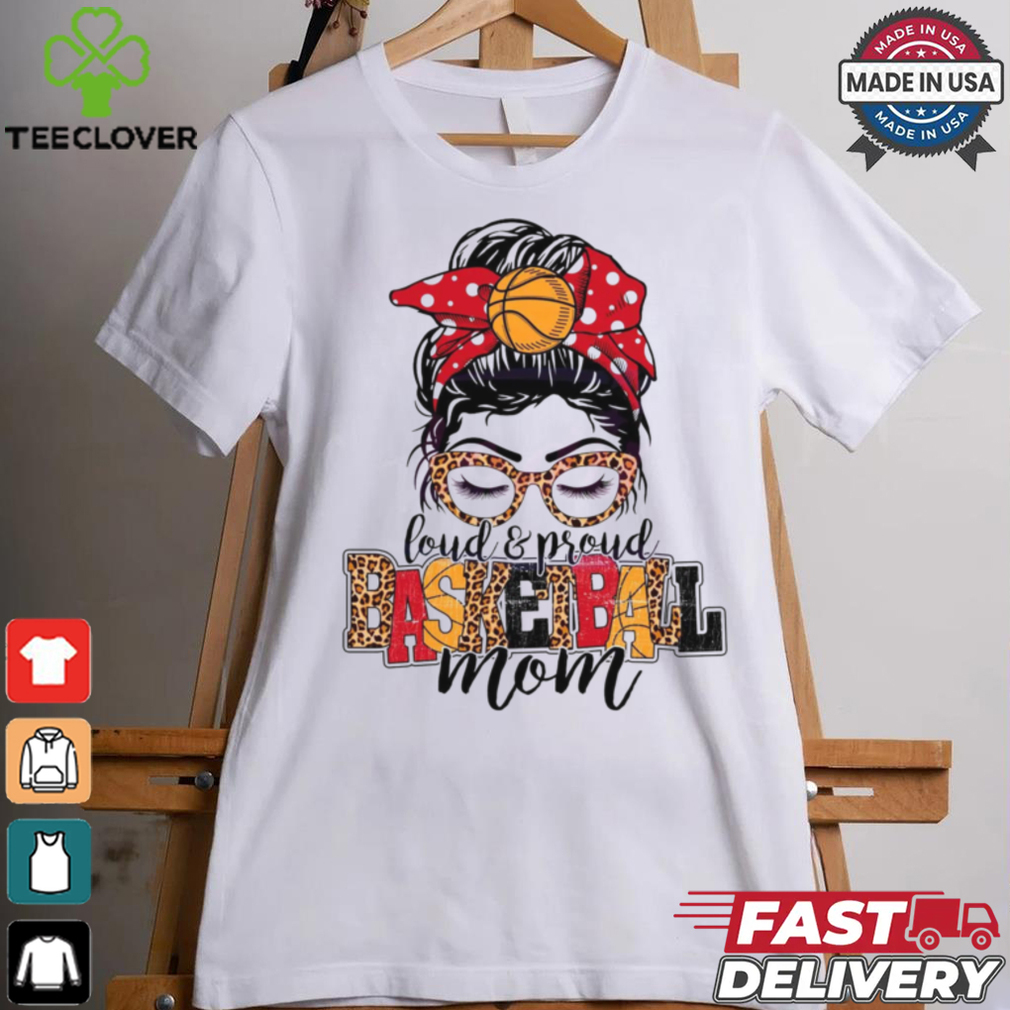 Loud And Proud Basketball Mom shirt Loud And Proud Basketball Mom shirt