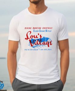 Lou’s Village San Jose dining dancing cocktails hoodie, sweater, longsleeve, shirt v-neck, t-shirt