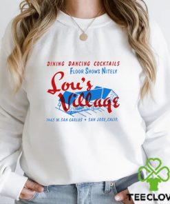 Lou’s Village San Jose dining dancing cocktails hoodie, sweater, longsleeve, shirt v-neck, t-shirt