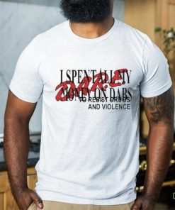 Love And Hate I Spent All My Money On Dabs D.A.R.E shirt