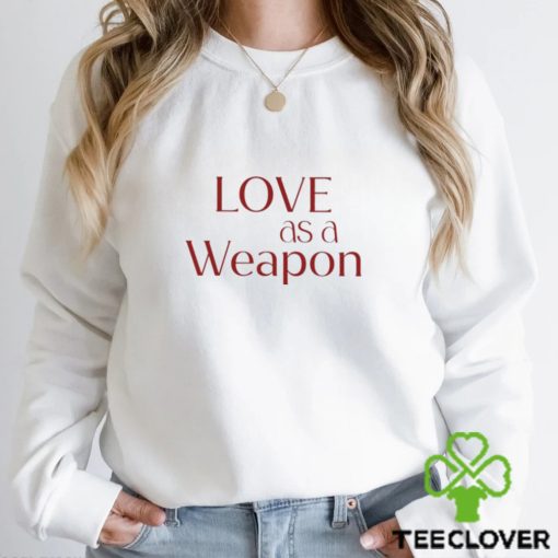 Love As A Weapon Shirt