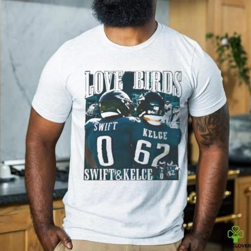 Love Birds Swift And Kelce shirt