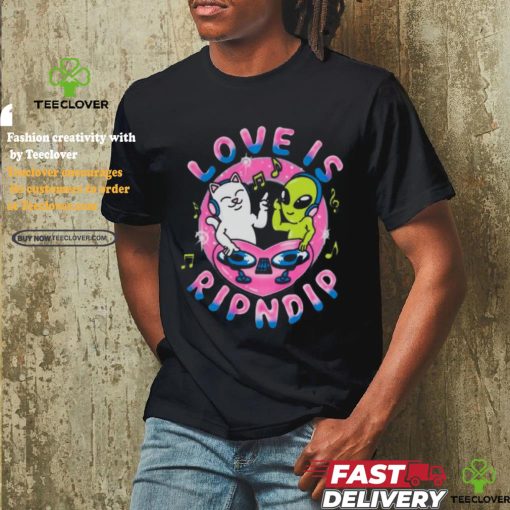 Love Is Rip dip T Shirt