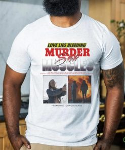 Love Lies Bleeding Murder Meles Sex From Director Rose Glass T shirt