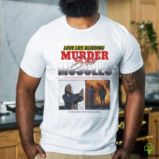 Love Lies Bleeding Murder Meles Sex From Director Rose Glass T shirt