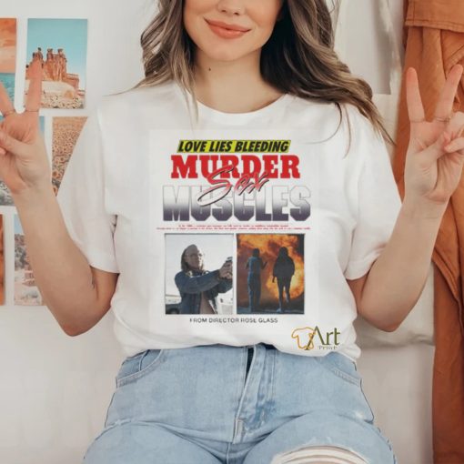 Love Lies Bleeding Murder Meles Sex From Director Rose Glass T shirt