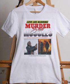Love Lies Bleeding Murder Meles Sex From Director Rose Glass T shirt