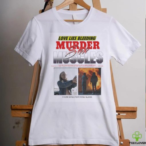 Love Lies Bleeding Murder Meles Sex From Director Rose Glass T shirt