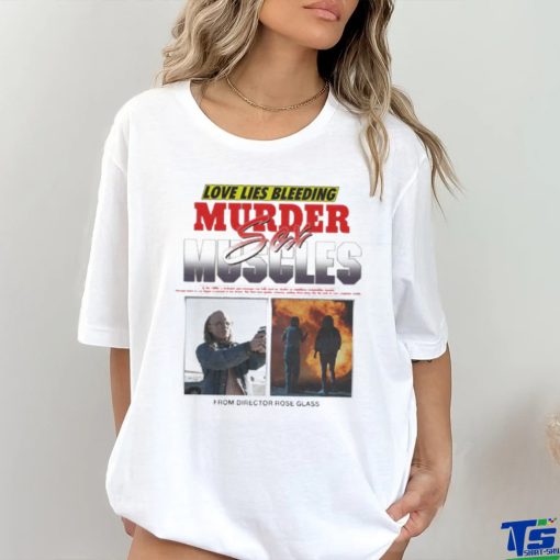 Love Lies Bleeding Murder Meles Sex From Director Rose Glass T shirt