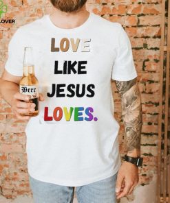 Love Like Jesus Loves LGBT Shirt