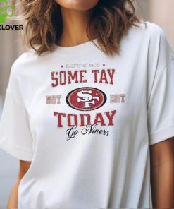 Love Me Some Tay But Not Today Go Niners hoodie, sweater, longsleeve, shirt v-neck, t-shirt