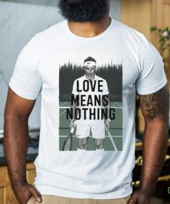 Love Means Nothing Tennis T shirt