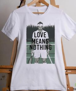 Love Means Nothing Tennis T hoodie, sweater, longsleeve, shirt v-neck, t-shirt