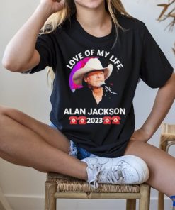 Love Of My Life Alan Jackson 2023 Shirt