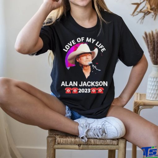 Love Of My Life Alan Jackson 2023 Shirt