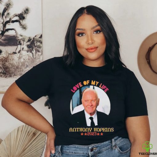 Love Of My Life Anthony Hopkins 2023 Shirt