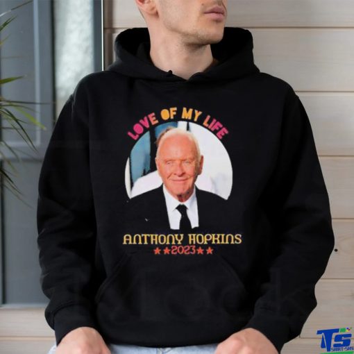 Love Of My Life Anthony Hopkins 2023 Shirt