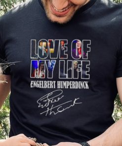 Love Of My Life Engelbert Humperdinck Signature shirt