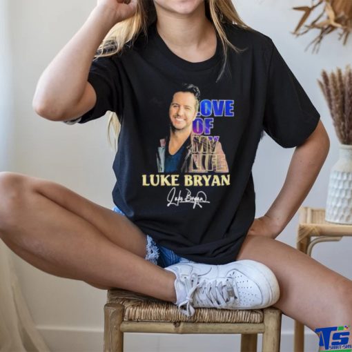 Love Of My Life Luke Bryan Signature Shirt