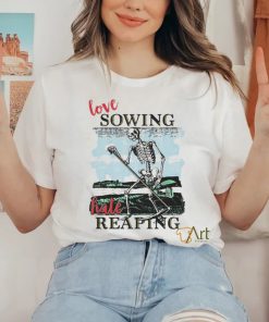 Love Sowing Hate Reaping Shirt