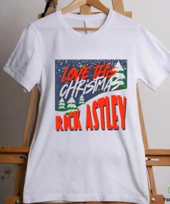 Love This Christmas Rick Astley Shirt