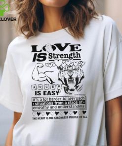 Love is strength anger is easy shirt