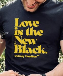 Love is the new black anthony hamilton shirt