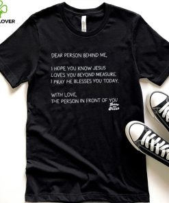 Love like Jesus dear person behind me I hope you know Jesus nice hoodie, sweater, longsleeve, shirt v-neck, t-shirt