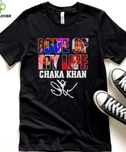 Love of my life Chaka Khan signature shirt